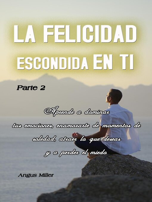 Title details for Aprende a dominar tus emociones, enamorarte de momentos de soledad, atraer lo que deseas y  a perder el miedo by Angus Miller - Available